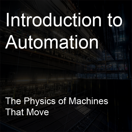 Introduction to Automation: The Physics of Machines that Move