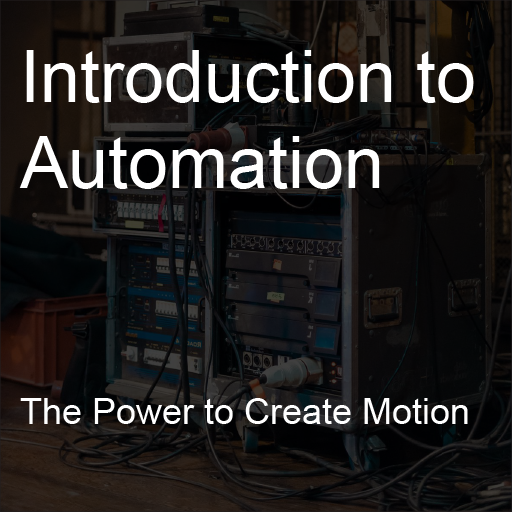Introduction to Automation: The Power to Create Motion