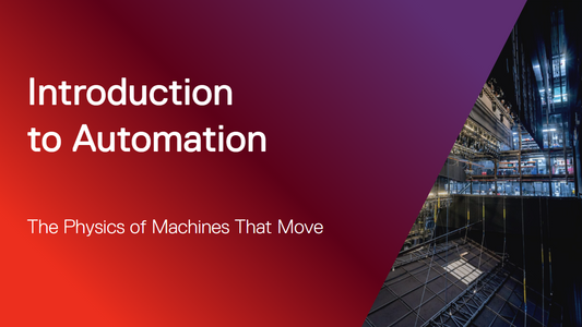 Introduction to Automation: The Physics of Machines that Move